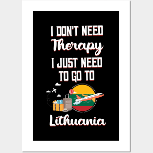 I Don't Need Therapy I Just Need To Go To Lithuania Posters and Art